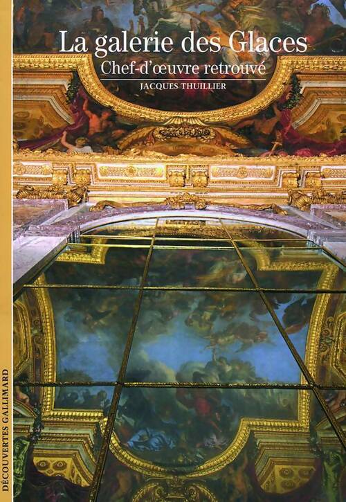 La galerie des glaces Chef-d'oeuvre retrouvé - Jacques Thuillier - Découvertes Gallimard - Livre
