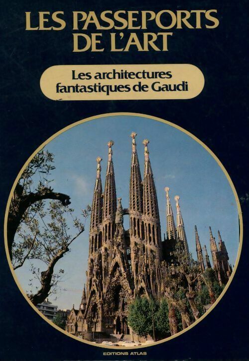 Les architectures fantastiques de Gaudi - Collectif - Les passeports de l'art - Livre