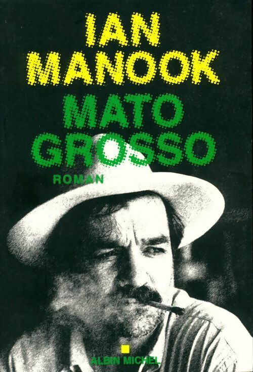 Mato Grosso - Ian Manook - Albin Michel GF - Livre