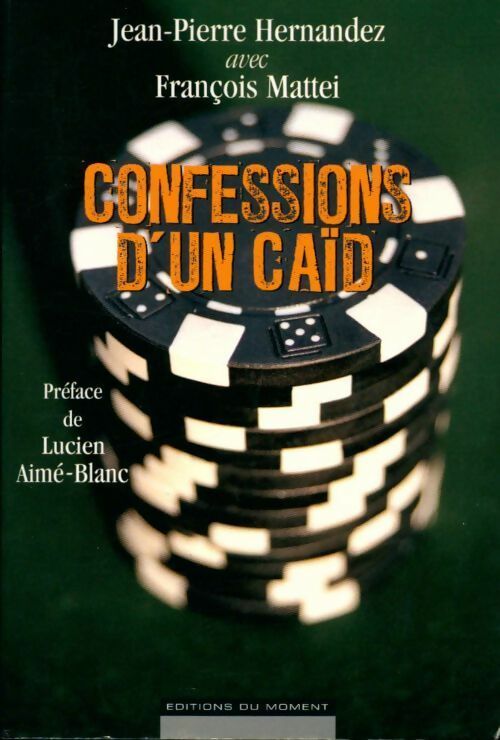 Confessions d'un caïd - François Mattei ; Jean-Pierre Hernandez - Moment GF - Livre
