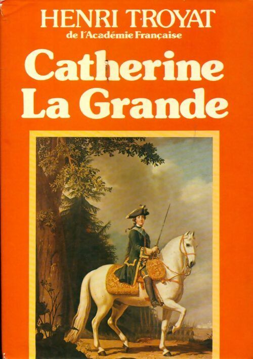 Catherine la grande - Henri Troyat - France Loisirs GF - Livre