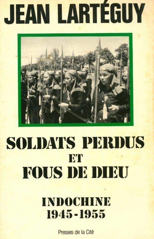 Soldats perdus et fous de Dieu. Indochine 1945-1955 - Jean Lartéguy - Presses de la Cité GF - Livre