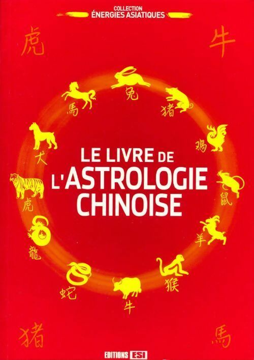 Le livre de l'astrologie chinoise - Collectif - Energies asiatiques - Livre