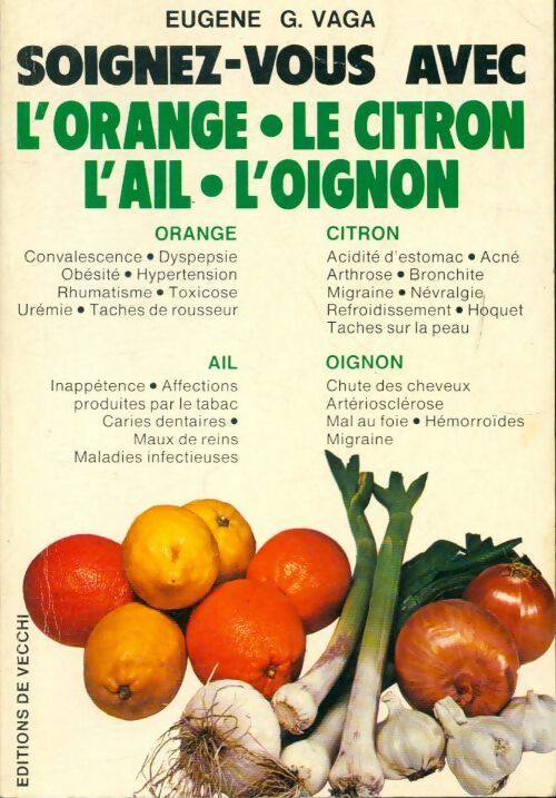 Soignez vous avec l'orange, le citron, l'ail et l'oignon - Eugène Vaga - De Vecchi GF - Livre