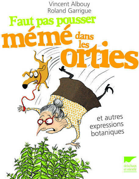 Faut pas pousser mémé dans les orties et autres expressions botaniques - Roland Garrigue ; Vincent Albouy - Delachaux poches divers - Livre