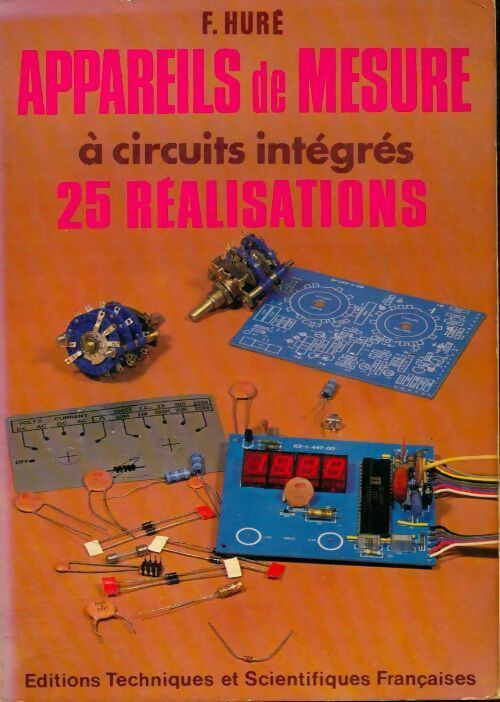 Appareils de mesure à circuits intégrés : 25 réalisations - Fernand Huré - Techniques et scientifiques françaises GF - Livre