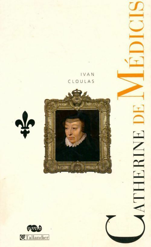 Catherine de Médicis - Ivan Cloulas - Tallandier GF - Livre