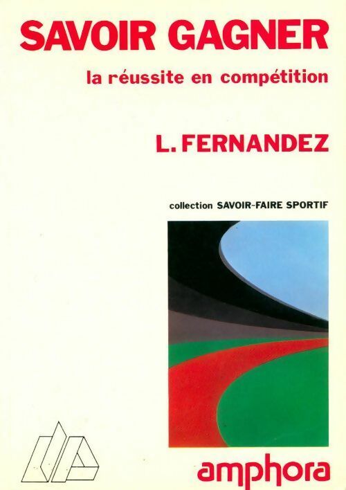 Savoir gagner. La réussite en compétition - Luis Fernandez - Savoir-Faire sportif - Livre