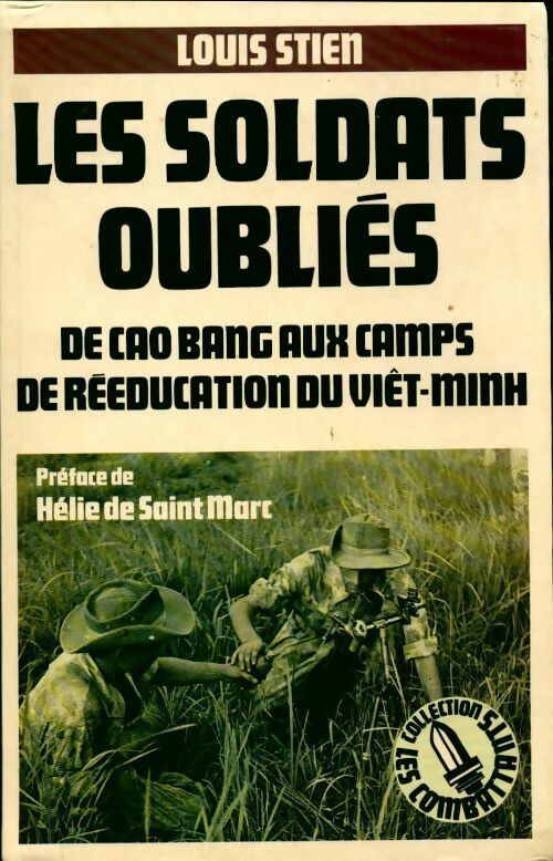 Les soldats oubliés. De Cao bang aux camps de rééducation du viêt-minh - Louis Stien - Les combattants - Livre