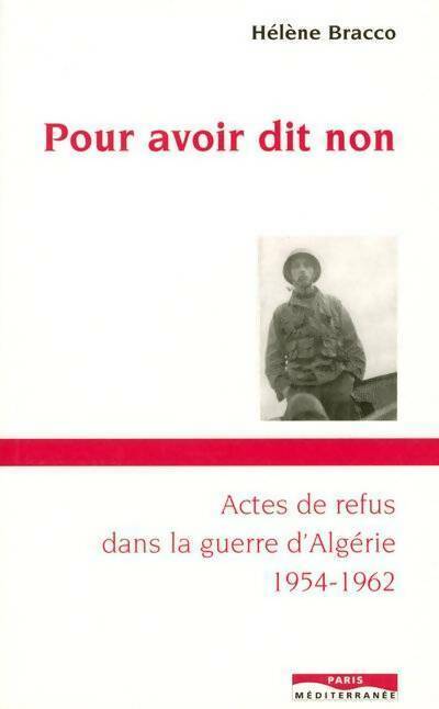 Pour avoir dit non. Actes de refus dans la guerre d'Algérie (1954-1962) - Hélène Bracco - Paris Mediterranée GF - Livre