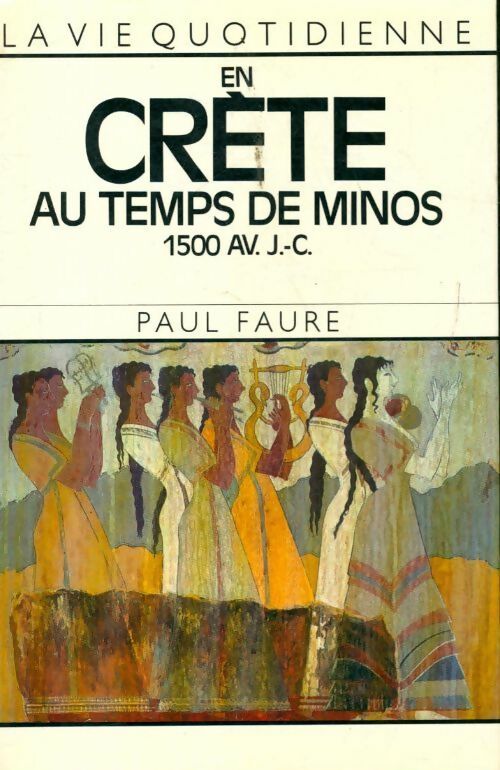 La vie quotidienne en Crète au temps de Minos - Paul Faure - Le Grand Livre du Mois GF - Livre