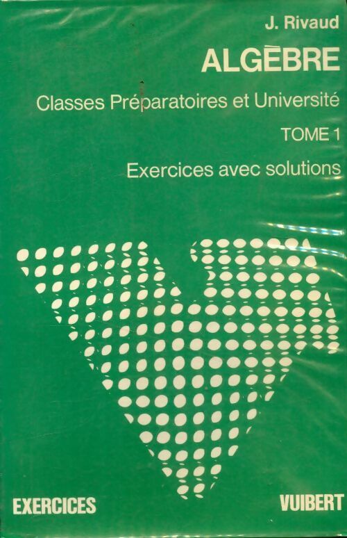 Algèbre Tome I exercices avec solutions - J. Rivaud - Vuibert GF - Livre
