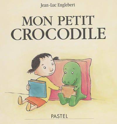 Mon petit crocodile - Jean-Luc Englebert - Pastel - Livre