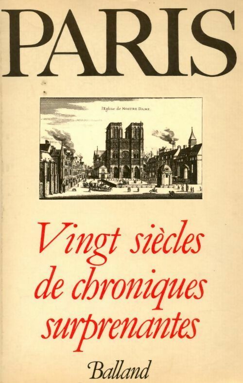 Paris. Vingt siècles de chroniques surprenantes - Jacques Borgé - Balland GF - Livre