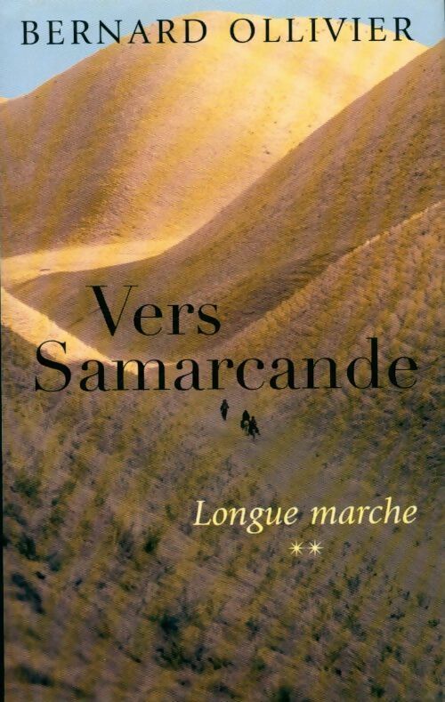 Longue marche Tome II : Vers Samarcande - Bernard Ollivier - France Loisirs GF - Livre