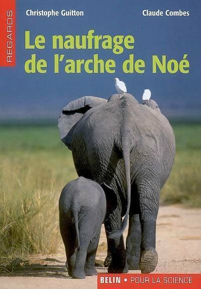 Le naufrage de l'arche de Noé - Claude Combes ; Christophe Guitton - Regards sur la science - Livre