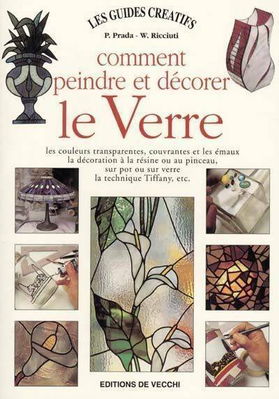 Comment peindre et décorer le verre - P. Prada - Les guides créatifs - Livre