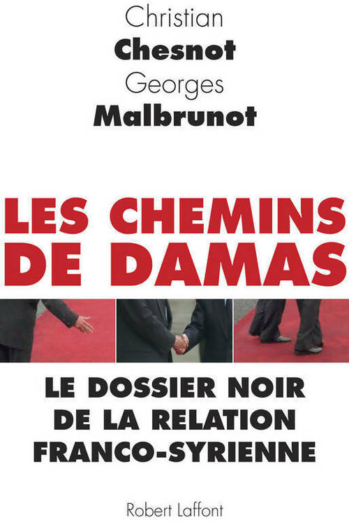 Les chemins de Damas. Le dossier noir de la relation franco-syrienne - Christian Chesnot ; Georges Malbrunot - Laffont GF - Livre