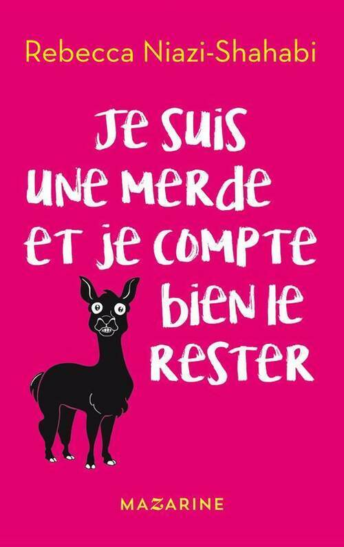 Je suis une merde et je compte bien le rester - Rebecca Niazi-Shahabi - Mazarine GF - Livre
