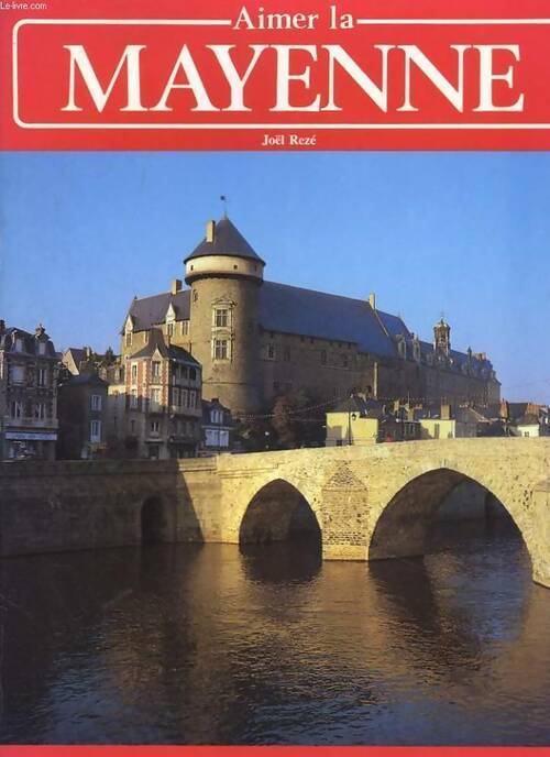 La Mayenne - Joël Rezé - Aimer... - Livre