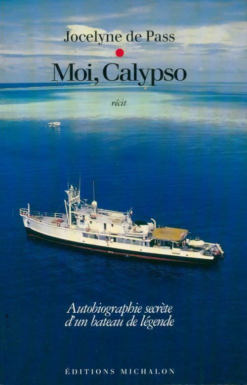 Moi, Calypso. Autobiographie secrète d'un bateau de légende - Jocelyne De Pass - Michalon GF - Livre