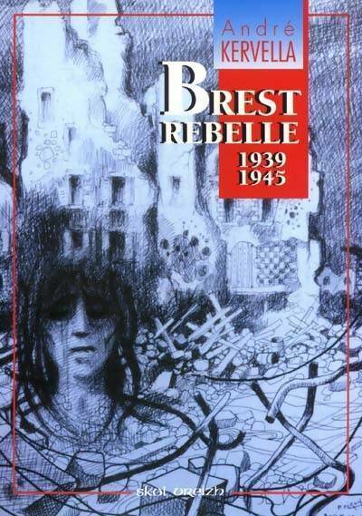Brest rebelle 1939-1945 - André Kervalla - Skol Vreizh GF - Livre