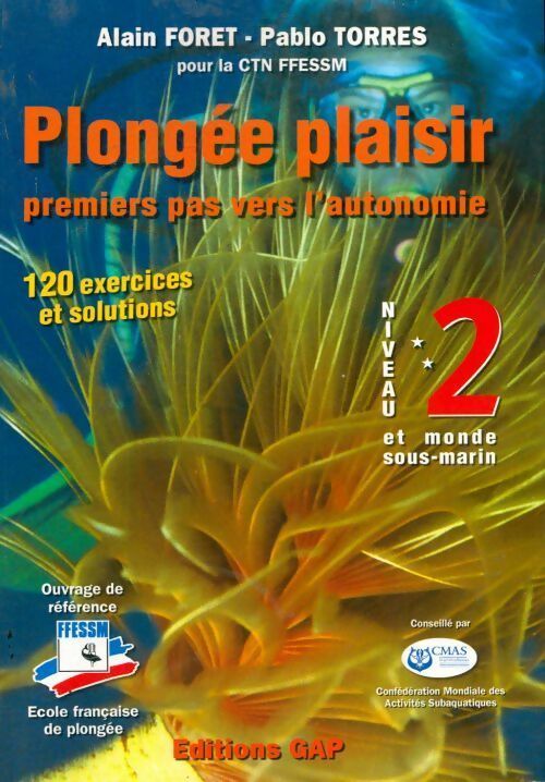 Plongée plaisir. Premiers pas vers l'autonomie niveau 2 et monde sous-marin - Alain Foret ; Pablo Torres - Gap GF - Livre