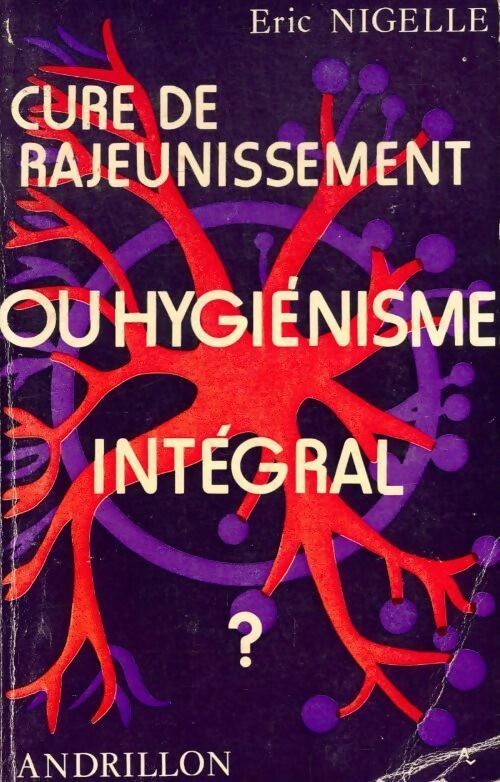 Cure de rajeunissement ou hygiénisme intégral? - Eric Nigelle - Andrillon GF - Livre