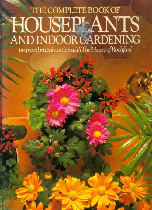 The complète book of houseplants and indoor gardening - Collectif - Sainsbury book - Livre