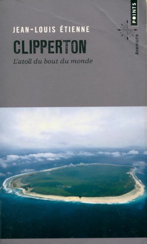 Clipperton. L'atoll du bout du monde - Jean-Louis Etienne - Points - Livre