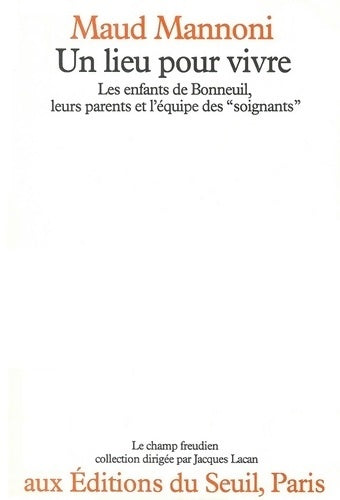 Un lieu pour vivre. Les enfants de Bonneuil, leurs parents et l'équipe des soignants - Maud Mannoni - Le champ freudien - Livre