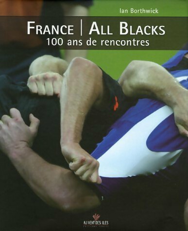 France / All Blacks : 100 ans de rencontres - Ian Borthwick - Au vent des îles - Livre