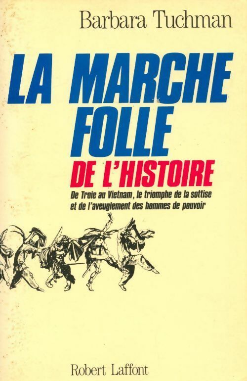 La marche folle de l'histoire - Barbara W. Tuchman - Laffont GF - Livre