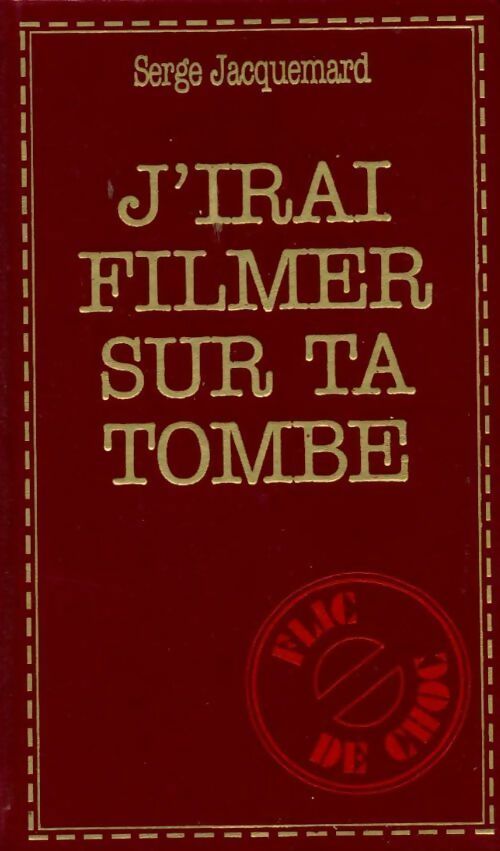 J'irai filmer sur ta tombe - Serge Jacquemard - Flic de choc - Livre