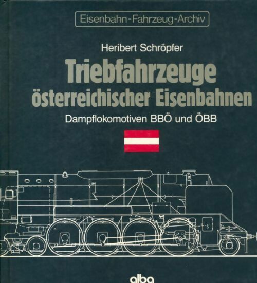 Triebfahzeuge österreichischer Eisenahnen A.1 : Dampflokomotiven BBO und OBB - Heribert Schröpfer - Alba Buch - Livre