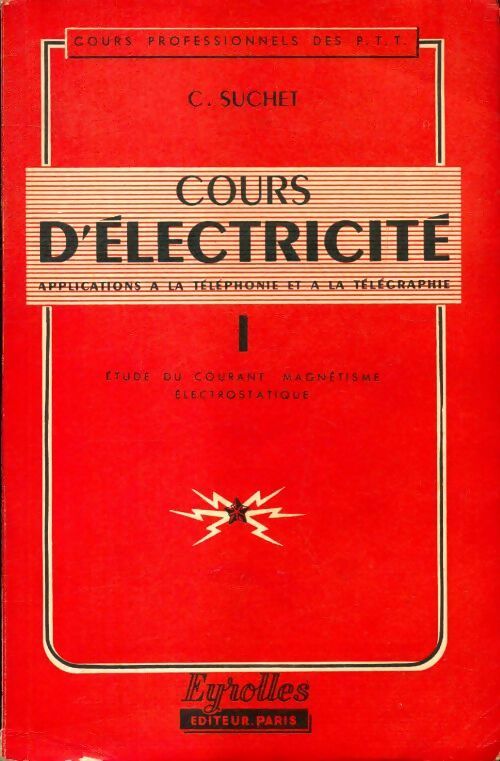 Cours d'électricité Tome I : Etude du courant, magnétisme, électrostatique - C. Suchet - Eyrolles GF - Livre