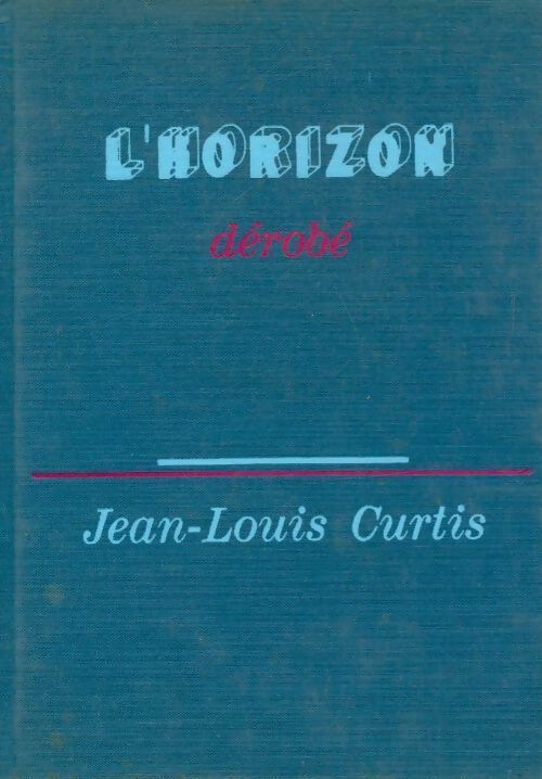 L'horizon dérobé - Jean-Louis Curtis - Le cercle du nouveau livre - Livre
