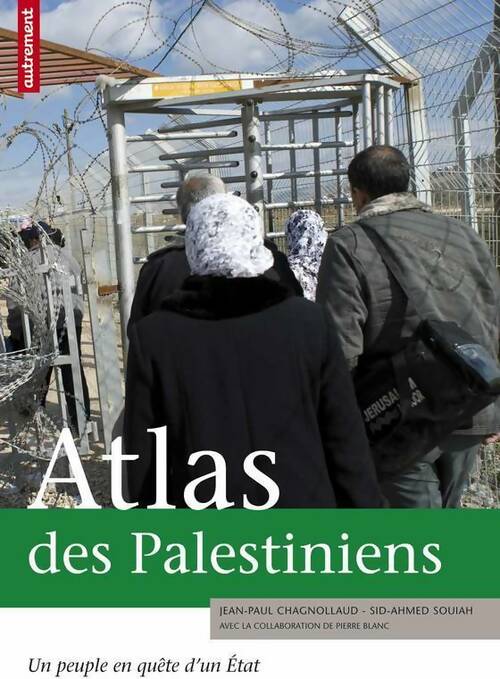 Atlas des palestiniens. Un peuple en quête d'un état - Jean-Paul Chagnollaud - Autrement GF - Livre
