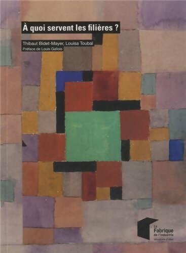 À quoi servent les filières ? - Louisa Toubal - La fabrique de l'industrie - Livre