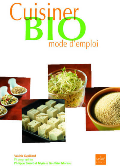 Cuisiner bio. Mode d'emploi - Valérie Cupillard - La Plage GF - Livre