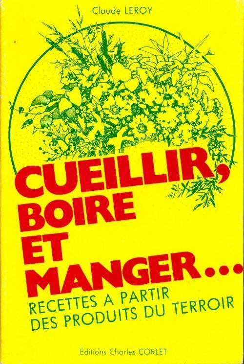 Cueillir, boire et manger - Claude Le Roy - Corlet GF - Livre