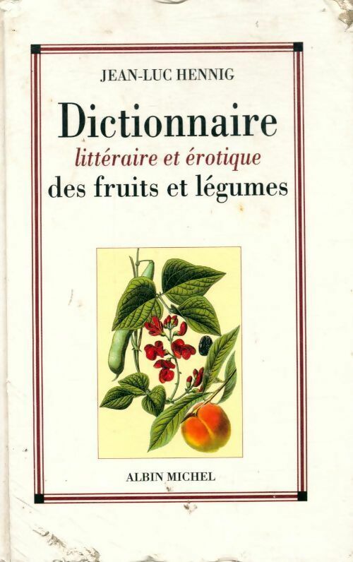 Dictionnaire littéraire et érotique des fruits et légumes - Jean-Luc Hennig - Albin Michel GF - Livre