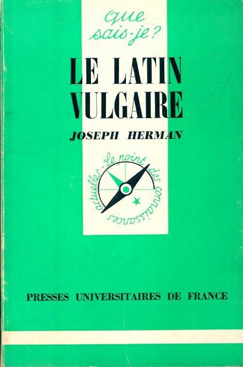 Le latin vulgaire - Joseph Herman - Que sais-je - Livre