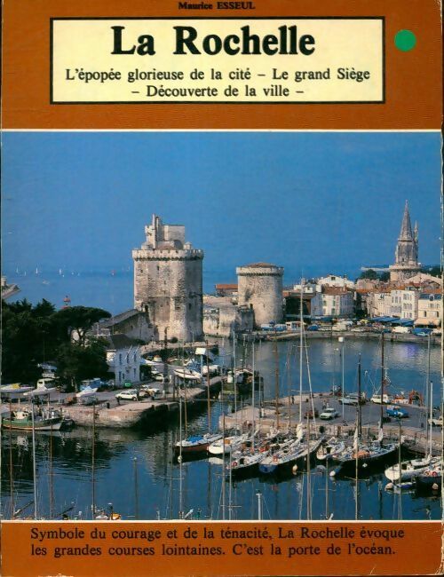 La Rochelle : L'épopée glorieuse de la cité, découverte de la ville - Maurice Esseul - Vieux Chouan GF - Livre