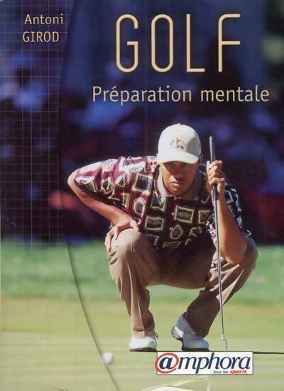 Golf. Préparation mentale - Anthony Girod - Amphora GF - Livre