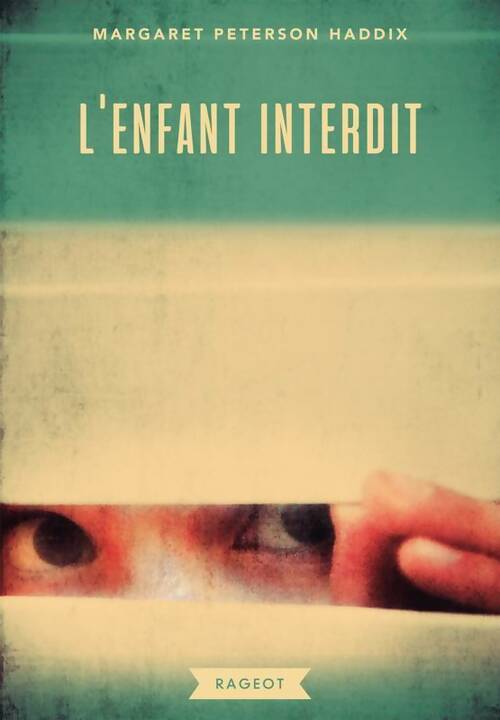 L'enfant interdit - Margaret Peterson Haddix - Rageot romans - Livre