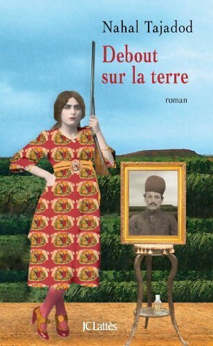 Debout sur la terre - Nahal Tajadod - Lattès GF - Livre