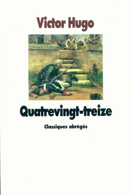 Quatre-Vingt-treize - Victor Hugo - Les classiques abrégés - Livre