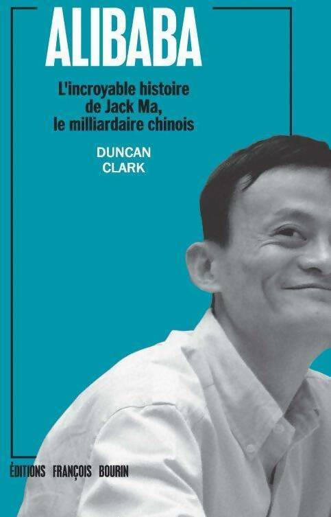 Alibaba. L'incroyable histoire de Jack Ma le milliardaire chinois - Duncan Clark - Bourin GF - Livre
