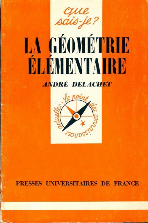 La géométrie élémentaire - André Delachet - Que sais-je - Livre